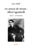 Jean Adloff - Un amour de proust : alfred agostinelli - Tome 1 : Le Prisonnier.