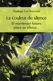 Nadège curt Baronnet - La couleur du silence - Et maintenant faisons place au silence….