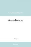 Lachapelle Claude - Fleurs d'ombre.