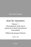 Kandolo pierre Félix - Droit des réparations - Volume 1 Droit général, droits de la personne et droit international humanitaire Préface de Jacques Frémont.