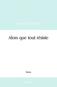 Hervé Richard - Alors que tout résiste.