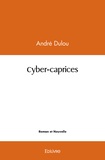 André Dulou - Cyber-caprices.