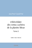 Jean-paul Casals-prat - L'abécédaire des vertus cachées de la planète bleue - Tome 3.