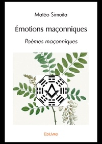Mateo Simoita - Emotions maçonniques - Poèmes maçonniques à l’aune du Yi Jing.