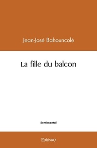 Olatoundé jean-josé eudes Bahouncolé - La fille du balcon.