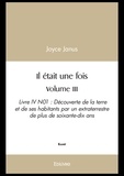 Joyce Janus - Il était une fois - volume iii - Livre IV N01 : Découverte de la terre et de ses habitants par un extraterrestre de plus de soixante-dix ans.