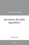 Jean-Luc Mulyanga - Que penser du mythe aujourd'hui ?.