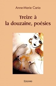 Anne-Marie Caria - Treize à la douzaine, poésies.