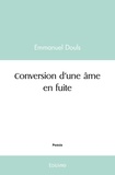 Emmanuel Douls - Conversion d'une âme en fuite.