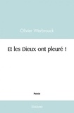 Olivier Werbrouck - Et les dieux ont pleuré !.