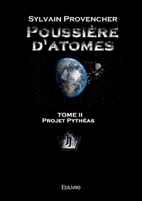 Sylvain Provencher - Poussière d'atomes - Tome II, Projet Pythéas.