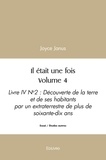 Joyce Janus - Il était une fois volume 4 - Livre IV N°2 / Découverte de la terre et de ses habitants par un extraterrestre de plus de soixante-dix ans.