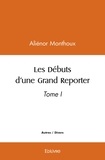 Alienor Monthoux - Les débuts d'une grand reporter - Tome I.