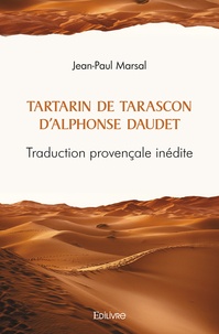 Jean-Paul Marsal - Tartarin de tarascon d’alphonse daudet - Traduction provençale inédite.