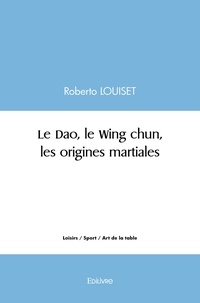 Roberto Louiset - Le dao, le wing chun, les origines martiales.