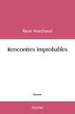 René Marchand - Rencontres improbables.