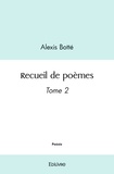 Alexis Botté - Recueil de poèmes 2 : Recueil de poèmes - Tome 2.