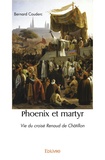 Bernard Couderc - Phoenix et martyr - Vie du croisé Renaud de Châtillon.