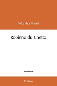 Wahiba Yadel - Robinne du ghetto.
