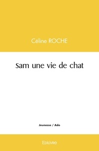 Céline Roche - Sam une vie de chat.