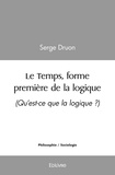 Serge Druon - Le temps, forme première de la logique.