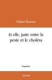 Hubert Bonnier - Et elle, juste entre la peste et le choléra.