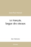 Jean-Paul Marsal - Le français, langue des oiseaux.