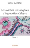 Céline Cailleton - Les cartes messagères d'inspiration céleste - Tome 1.