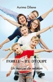Aurima Diliené - Famille – jeu d’équipe - Un manuel de relation.