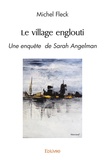 Michel Fleck - Le village englouti - Une enquête de Sarah Angelman.