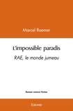Marcel Roemer - L'impossible paradis - RAE, le monde jumeau.