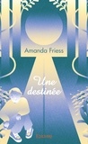 Amanda Friess - Une destinée.