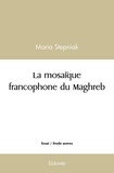Maria Stepniak - La mosaïque francophone du maghreb - Grâce à la littérature Maghrébine l’Orient a rencontré l’Occident à l’encontre de la thèse de R. Kipling que l’Orient ne rencontrera jamais l’Occident.