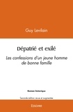 Guy Levilain - Dépatrié et exilé, les confessions d'un jeune homme de bonne famille - Seconde édition revue et augmentée.