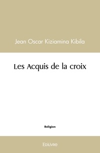 Kiziamina kibila jean Oscar - Les acquis de la croix.