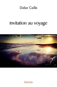 Didier Caille - Invitation au voyage.