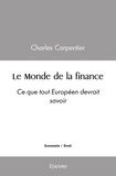 Charles Carpentier - Le monde de la finance - Ce que tout Européen devrait savoir.