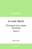 Gérard Peylet - En toute liberté 2 : En toute liberté - Chroniques d'un citoyen humaniste Tome II.