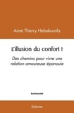 Aimé thierry Hebakourila - L’illusion du confort ! - Des chemins pour vivre une relation amoureuse épanouie.