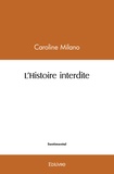 Caroline Milano - L'Histoire interdite.
