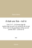 Joyce Janus - Il était une fois - vol vi - Livre V n°1 : Un homme âgé de quatre-vingt ans part à la recherche de ce que fut sa non-vie de psychotique Lettres journal (année 2021-Covid an II)  Volume VI.