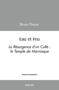 Bruno Pinçon - Eau et feu - La Résurgence d’un Culte : le Temple de Marrosque.