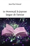 Jean-Paul Marsal - Le provençal, la joyeuse langue de l'amour.
