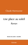 Claude Marmounier - Une place au soleil - Roman.