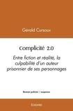 Gérald Cursoux - Complicité 2.0 - Entre fiction et réalité, la culpabilité d'un auteur prisonnier de ses personnages.