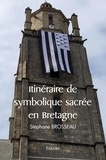 Stéphane Brosseau - Itinéraire de symbolique sacrée en bretagne.