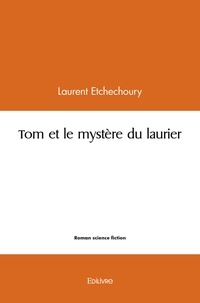 Laurent Etchechoury - Tom et le mystère du laurier.