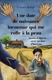 Gérard Mongé - Une date de naissance inconnue qui me colle à la peau - Ancien d’Algérie « avec un tour d’horizon ».