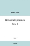 Alexis Botté - Recueil de poèmes - Tome 5.