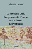 Alain-Eric Lecènes - La Féerique ou la Symphonie de l’Amour en 4 saisons - Le Printemps.